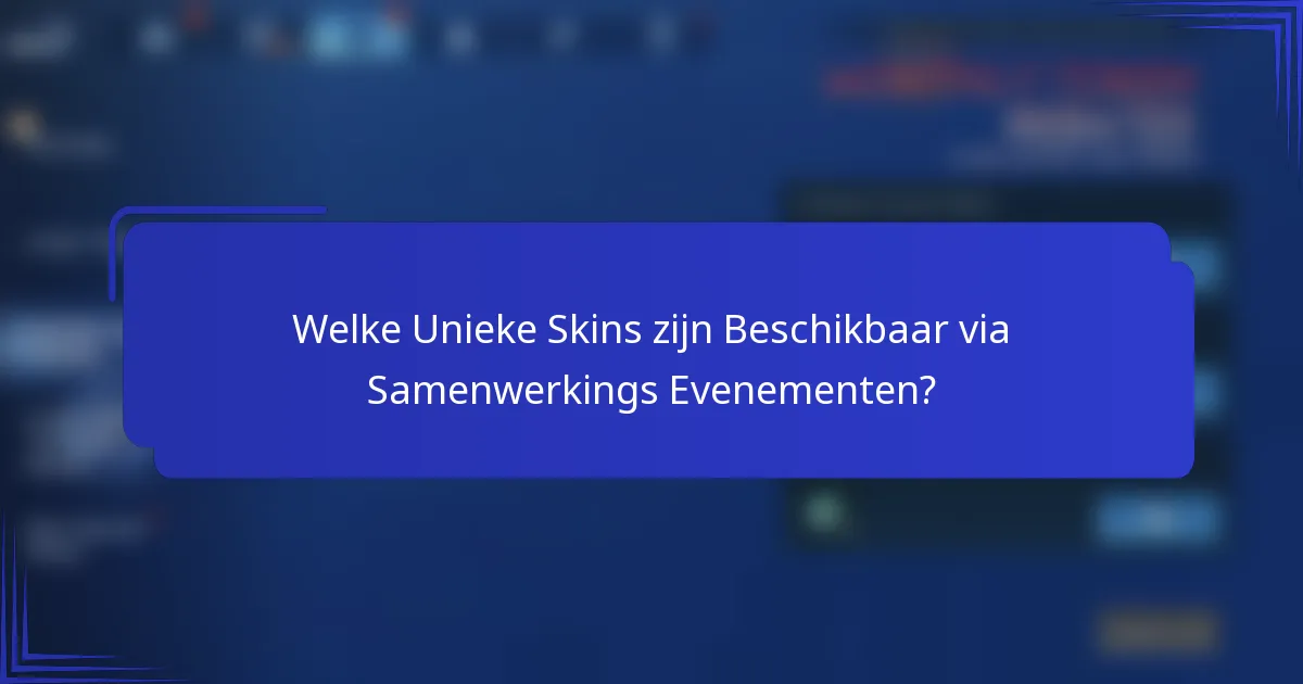 Welke Unieke Skins zijn Beschikbaar via Samenwerkings Evenementen?
