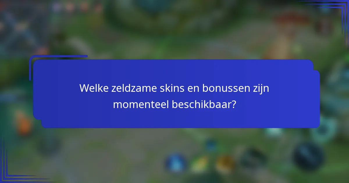 Welke zeldzame skins en bonussen zijn momenteel beschikbaar?