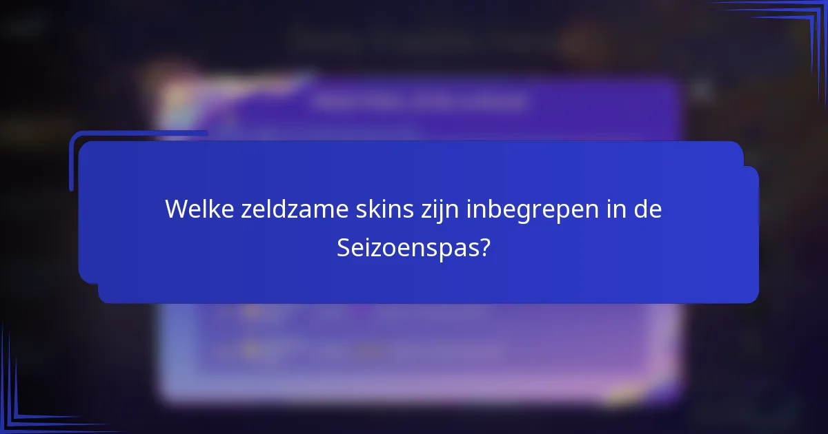 Welke zeldzame skins zijn inbegrepen in de Seizoenspas?